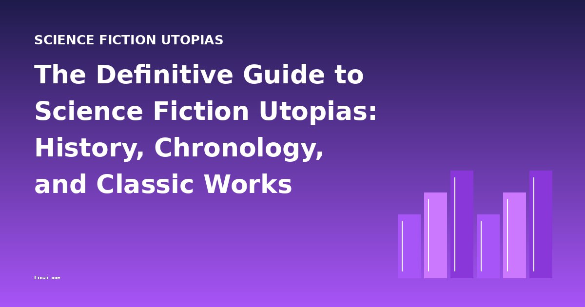 The Definitive Guide to Science Fiction Utopias: History, Chronology, and Classic Works