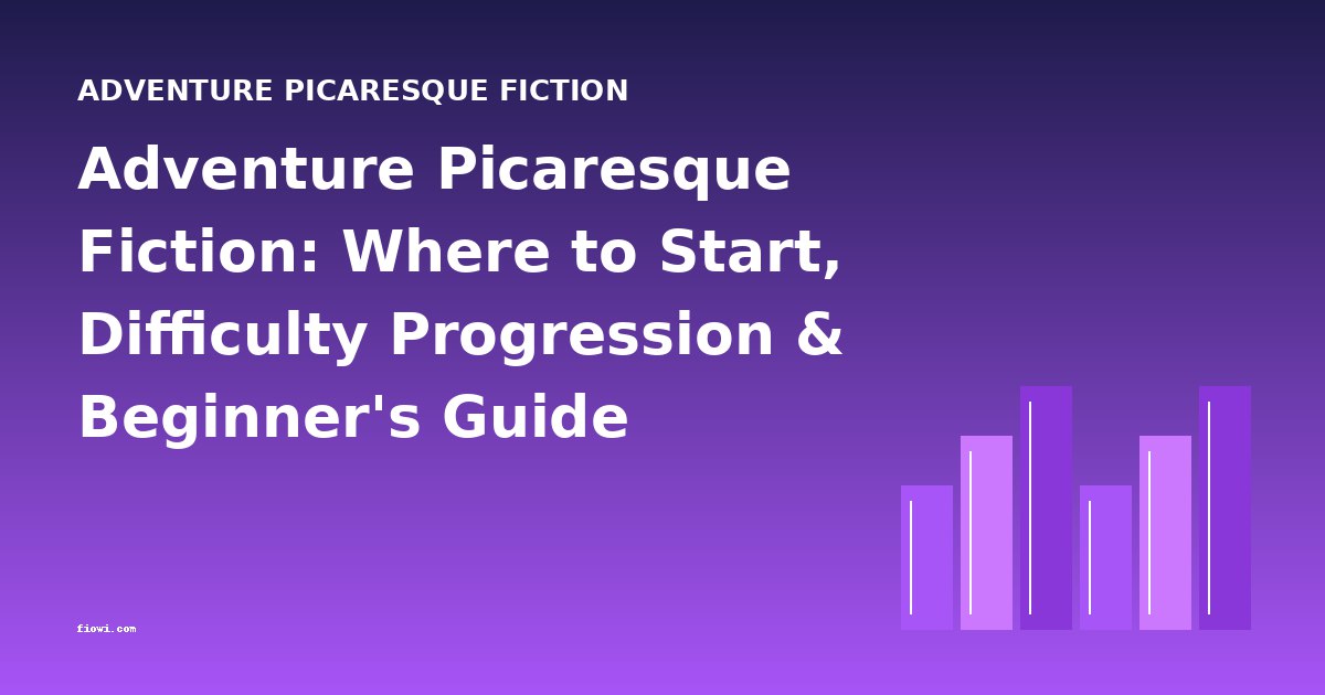 Adventure Picaresque Fiction: Where to Start, Difficulty Progression & Beginner's Guide