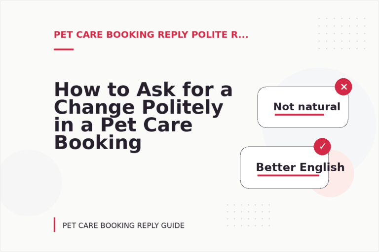 How to Ask for a Change Politely in a Pet Care Booking Reply How to Ask for a Change Politely in a Pet Care Booking Reply