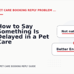 How to Say Something Is Delayed in a Pet Care Booking Reply