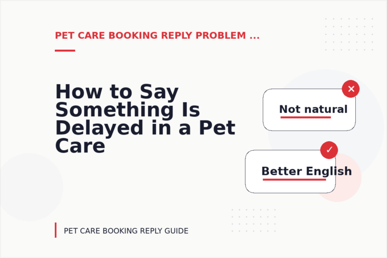 How to Say Something Is Delayed in a Pet Care Booking Reply How to Say Something Is Delayed in a Pet Care Booking Reply