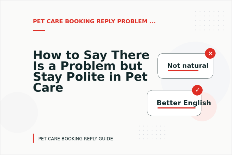 How to Say There Is a Problem but Stay Polite in Pet Care Booking Reply English How to Say There Is a Problem but Stay Polite in Pet Care Booking Reply English