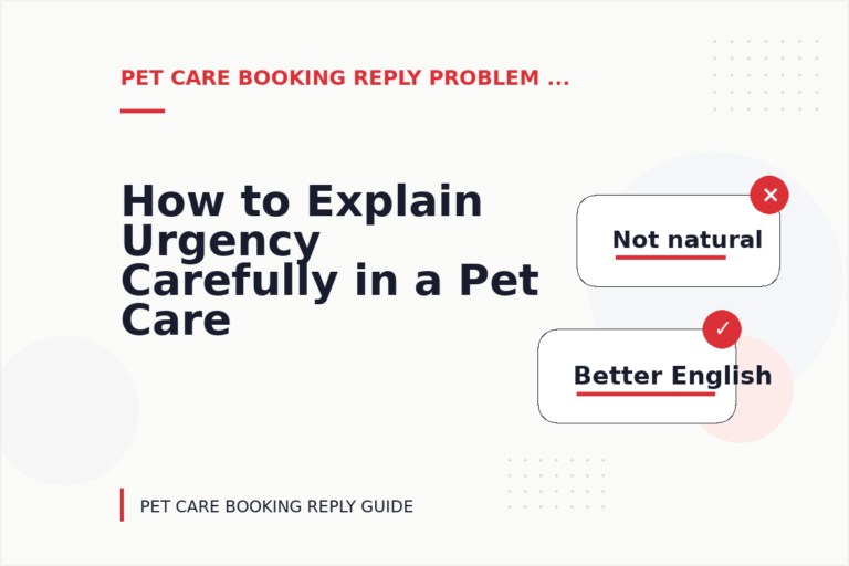 How to Explain Urgency Carefully in a Pet Care Booking Reply How to Explain Urgency Carefully in a Pet Care Booking Reply